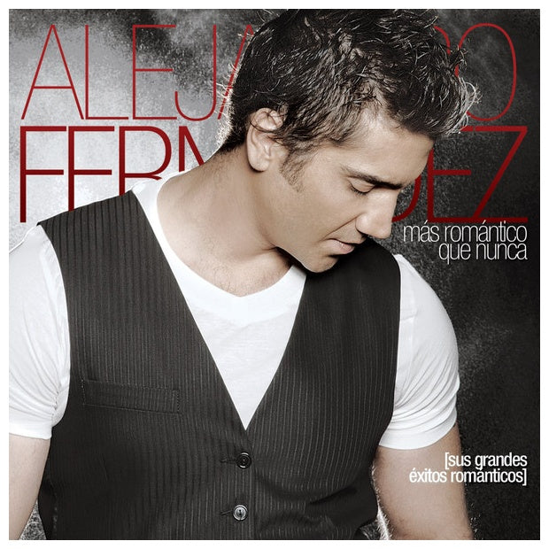 ALEJANDRO FERNANDEZ  - MAS ROMANTICO QUE NUNCA: SUS GRANDES EXITOS | CD