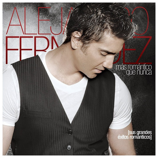 ALEJANDRO FERNANDEZ  - MAS ROMANTICO QUE NUNCA: SUS GRANDES EXITOS | CD