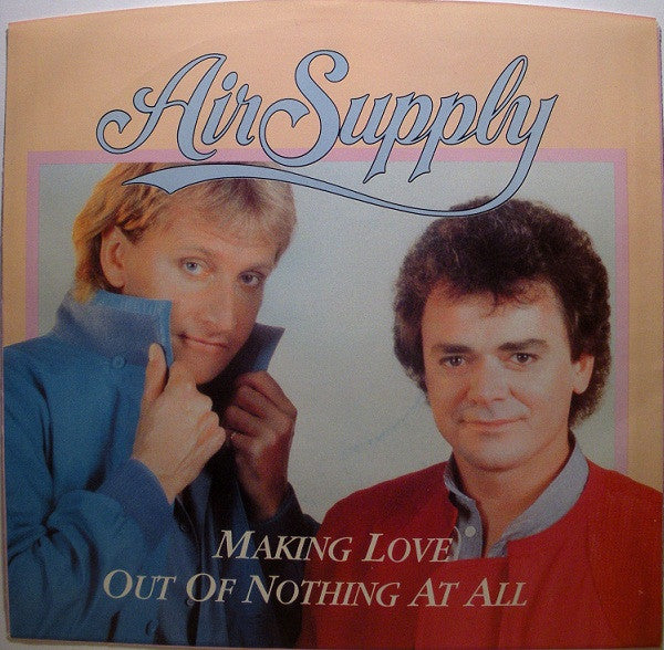AIR SUPPLY - MAKING LOVE OUT OF NOTHING AT ALL | 7" SINGLE VINILO USADO
